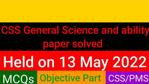 CSS General Science And Ability paper 2022 solved/MCQs/Objective part