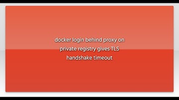 docker login behind proxy on private registry gives TLS handshake timeout