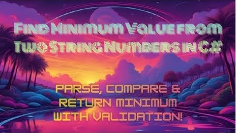 Find Minimum Value from Two String Numbers in C# — Parse, Compare & Return Minimum with Validation!