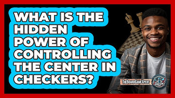 What Is The Hidden Power Of Controlling The Center In Checkers? - The Board Game Xpert