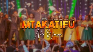 USCF MLIMANI PRAISE TEAM - MTAKATIFU NI WEWE