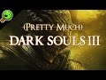 Pretty Much Dark Souls III