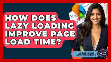 How Does Lazy Loading Improve Page Load Time? | Marketing and Advertising Guru