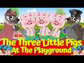 🔴 The Three Little Pigs and the Big Bad Wolf At The Playground 🐷🐺🔴I Most Beautiful Fairy Tales🌟