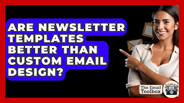 Are Newsletter Templates Better Than Custom Email Design? - TheEmailToolbox.com