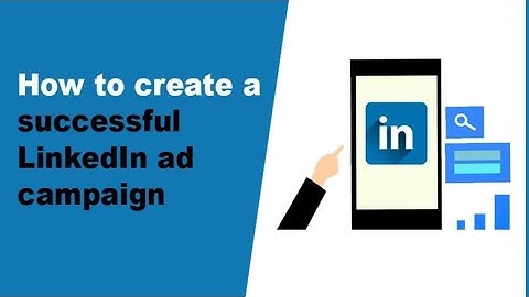 How To Create A Successful Linkedin Ad Campaign Linked Messaging