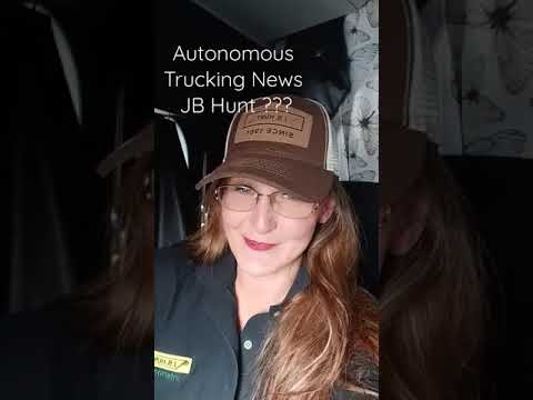 Autonomous Trucking JB Hunt??? NEWS YOU SHOULD KNOW TOO!!