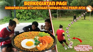 BERKEGIATAN BERSAMA FULL TEAM AF2C !!! SARAPAN PAGI MIE GORENG SUPER PEDAS DI LAPANGAN....