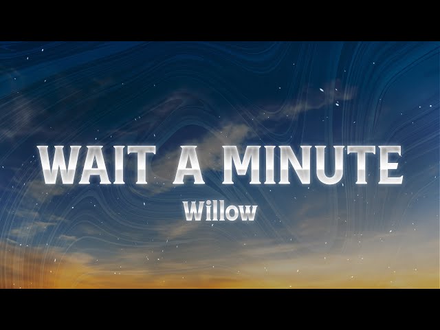 WILLOW - Wait a Minute! (Lyrics) class=