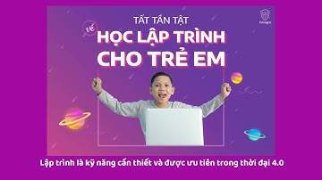 Học lập trình cho trẻ em - Con đường thành công thời 4.0