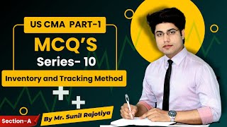 MCQ's Series-10 | Inventory & Tracking Method | Section A | US CMA Part-1 | by Sunil Rajotiya ||