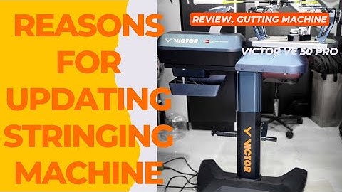 Reasons for updating stringing machine/victor VE 50 Pro/review stringing machine/gutting machine/