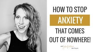How To STOP Anxiety that Comes Out of Nowhere