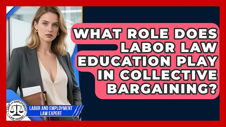 What Role Does Labor Law Education Play in Collective Bargaining?