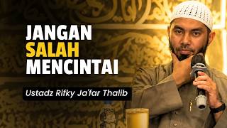 JANGAN SALAH MENCINTAI! Cinta Kepada Siapa yang Harus Diutamakan | Ustadz Rifky Ja'far Thalib