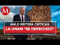 UNAM no estuvo a la altura en crítica al neoliberalismo; se derechizó: AMLO