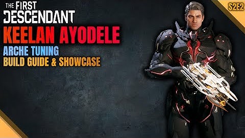 Updated Keelan Build Guide | 2 Playstyles | Arche Tuning - The First Descendant