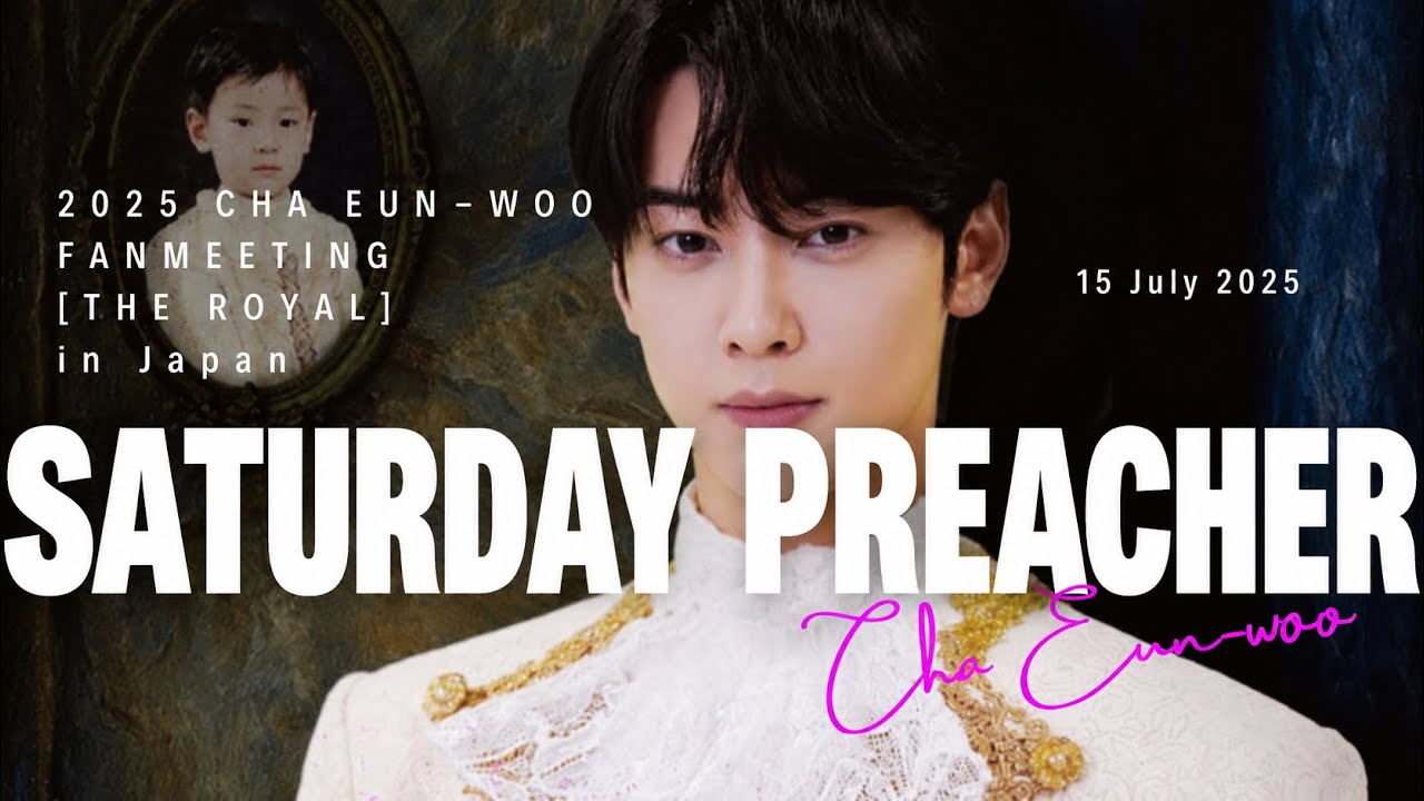 SATURDAY PREACHER 】 Cha Eun-woo / チャウヌ / 차우누 『2025 CHA