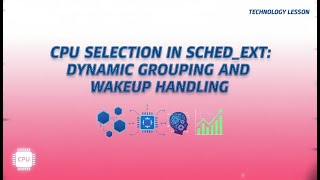 CPU Selection in sched_ext Explained: Dynamic Grouping & Wakeup Handling in Linux Scheduler