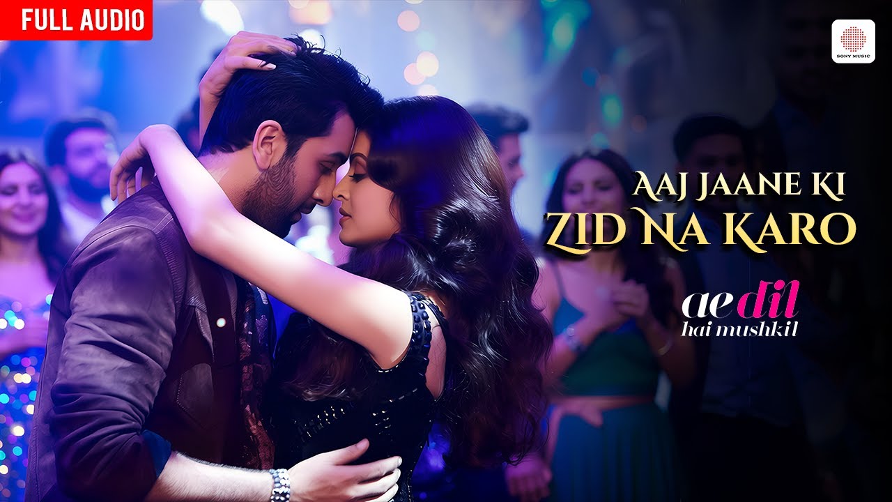 Aaj Jaane Ki Zid Na Karo - Full Audio | Ranbir, Aishwarya | Sohail, Shilpa Rao | Ae Dil Hai Mushkil