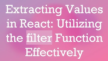 Extracting Values in React: Utilizing the filter Function Effectively