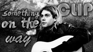 Nirvana - Something In The Way | Fan Clip