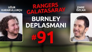 Rangers - Galatasaray, Başakşehir & Şampiyonlar Ligi, Messi 🆚 Ronaldo! | Burnley Deplasmanı #91