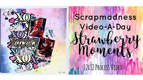 Scrapmadness | Strawberry Moments | 12x12 Process Video | Jess