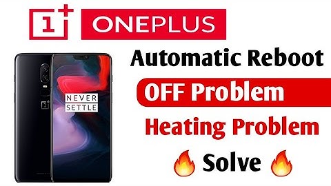 OnePlus 6 Auto restart & Heating problem solve