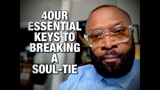 FOUR ESSENTIALS TO BREAKING A SOUL-TIE by RC Blakes