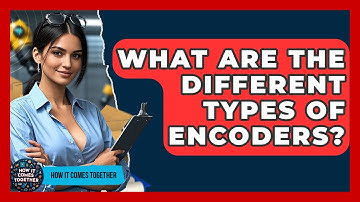 What Are The Different Types Of Encoders? - How It Comes Together