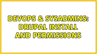 DevOps & SysAdmins: Drupal install and permissions (2 Solutions!!)