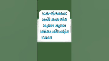 Cách Copy Paste GIỮU Nguyên Định Dạng Bảng Dữ Liệu Trong Excel