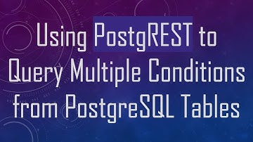 Using PostgREST to Query Multiple Conditions from PostgreSQL Tables