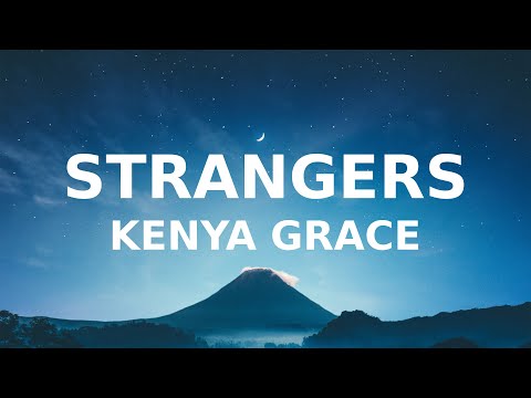 Kenya Grace - Strangers (Lyrics) we'll get in your car and you learn to kiss me