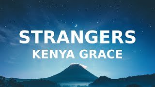 Kenya Grace - Strangers (Lyrics) we'll get in your car and you learn to kiss me