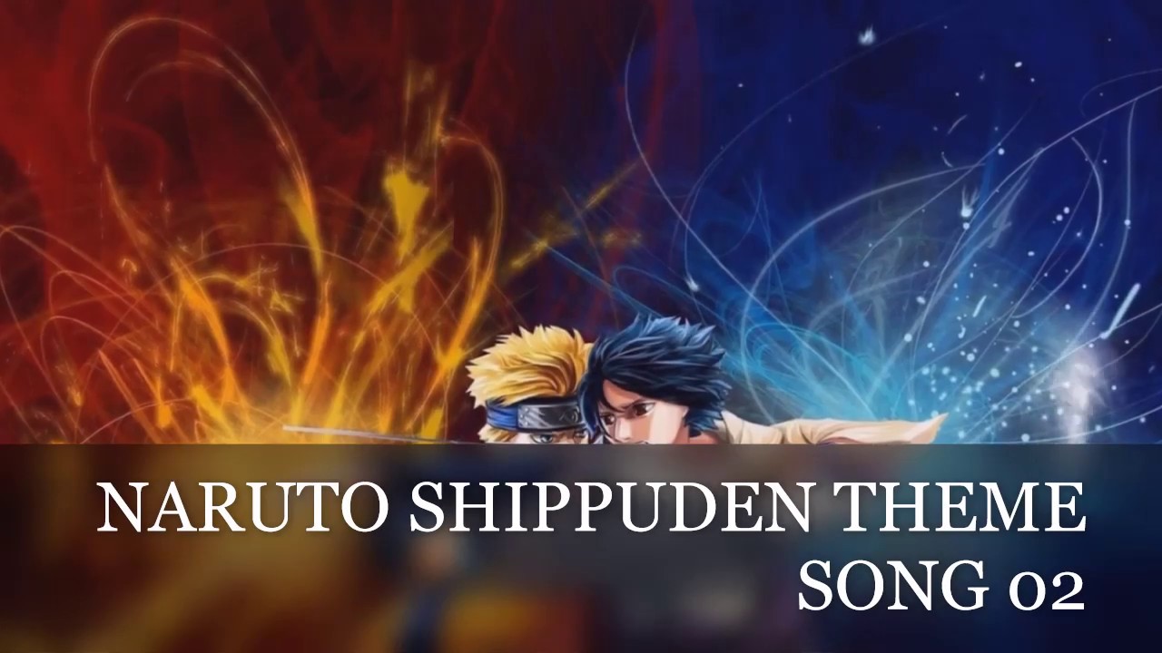 Naruto shippuden theme song. YouTube