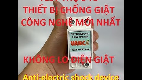 THIẾT BỊ CHỐNG ĐIỆN GIẬT CÔNG NGHỆ MỚI NHẤT- TEST THỰC TẾ - Anti-electric shock device