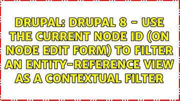 Drupal 8 - Use the current node ID (on node edit form) to filter an entity-reference view as a...
