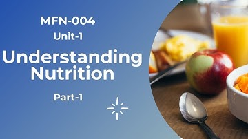 MSCDFSM | MFN-004 | Unit-1 Understanding Nutrition | Part-1