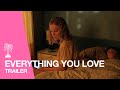 Everything you love  trailer