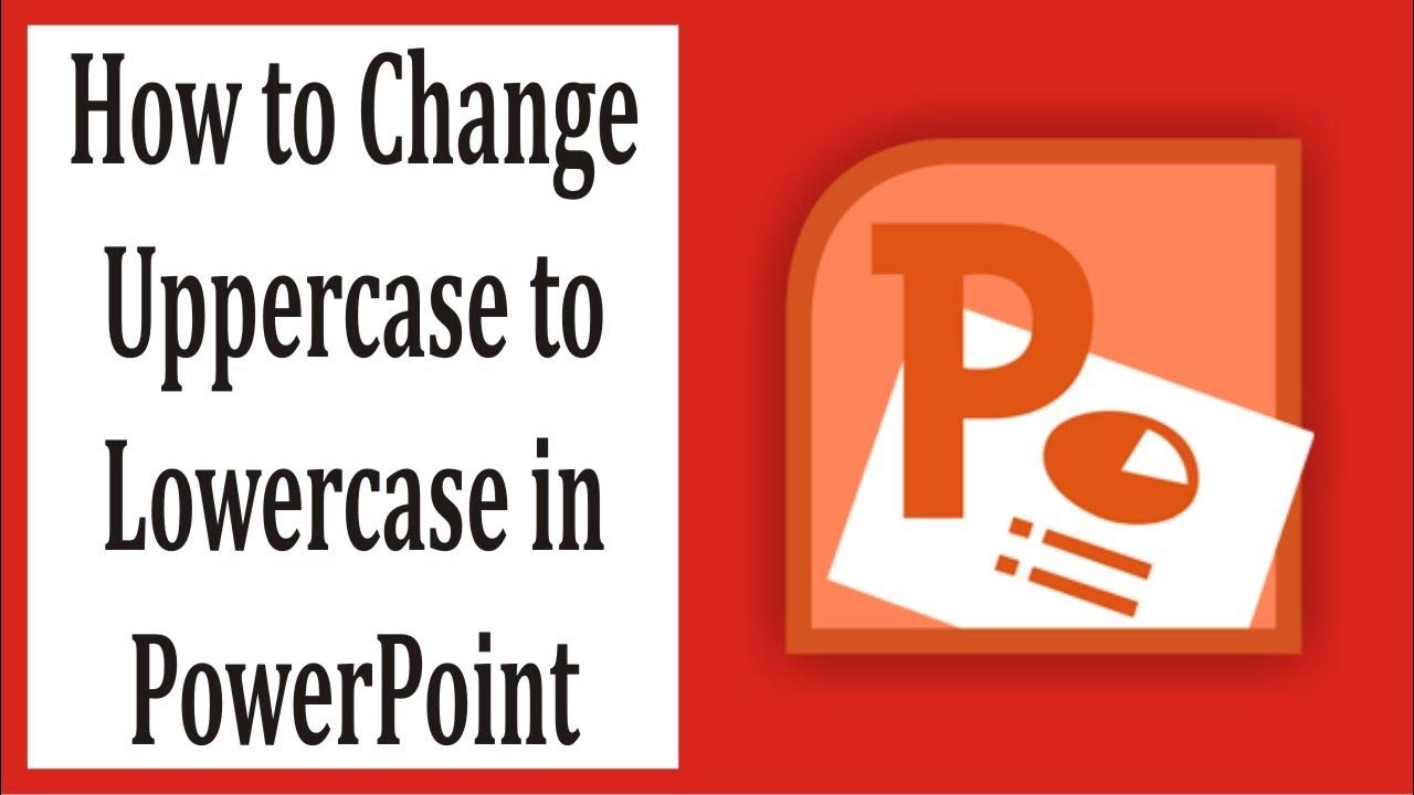 How To Change Uppercase To Lowercase In Powerpoint Mac