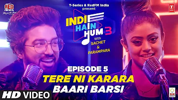 Song EP05 Tere Ni Karara X Baari Barsi  Indie Hain Hum Season 3 withSachet ParamparaTSeriesRedFM