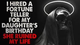 &quot;I hired a fortune teller for my step daughter&#39;s birthday party. She ruined my life&quot; Creepypasta