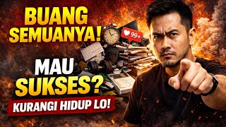 KURANGI SEGALANYA. KALAU MAU HIDUPMU SUKSES