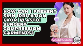 How Can I Prevent Skin Irritation From Plastic Surgery Compression Garments?