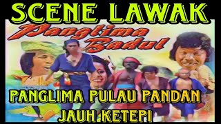 scene lawak filem panglima badul -panglima pulau pandan jauh ketepi