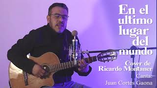 Video thumbnail of "EN EL ULTIMO LUGAR DEL MUNDO (Cover de Ricardo Montaner)"