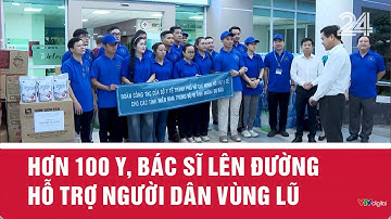 Hơn 100 y, bác sĩ lên đường hỗ trợ người dân vùng lũ | VTV24
