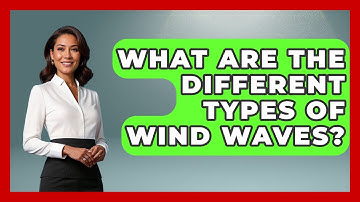 What Are The Different Types Of Wind Waves? - Weather Watchdog